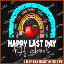 Happy Last Day of School Teacher Student Graduation Rainbow Last Day Of School PNG Sublimation Design