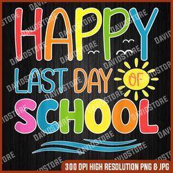 Happy Last Day Of School Teacher Student Graduation Summer Last Day Of School PNG Sublimation Design