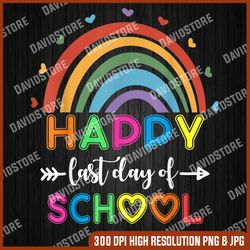 Happy Last Day Of School Teacher Student Graduation Rainbow Last Day Of School PNG Sublimation Design