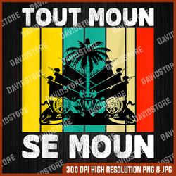 Tout Moun Se Moun, Haitian Saying Ayiti Haitian Flag Last Day Of School PNG Sublimation Design