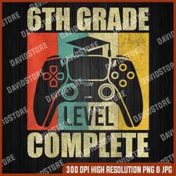 6th Grade Level Complete Gamer, Graduation Last Day Of School PNG Sublimation Design