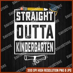 Straight Outta Kindergarten Pencil Class Of 2023 Graduation Last Day Of School PNG Sublimation Design