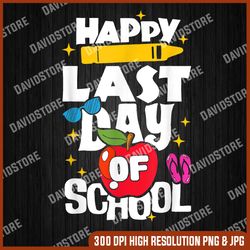 Happy Last Day of School Teacher Student Graduation Last Day Of School PNG Sublimation Design