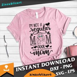 I'm Not Like A Regular Mom I'm A Cool Mom Svg, Mom Svg, Mother's Day Svg, Cricut File, Clipart, Svg, Png, Eps, Dxf
