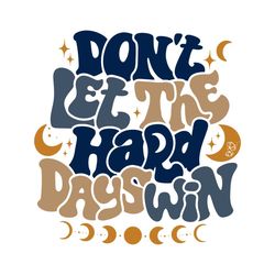 Don't Let The Hard Day Win SVG Motivational SVG Cutting Files