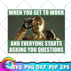 Star Wars C-3PO When You Get To Work Funny Meme PNG, SVG, Sublimation Design, Star wars SVG, Digital Download