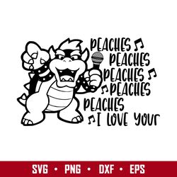 Peaches I Love Your Svg, Bowser Svg, Super Mario Svg, Png Dxf Eps Digital File