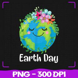 Happy Earth Day PNG, Cute Earth With Floral PNG, Earth Day 2023, Sublimation, PNG Files, Sublimation PNG, PNG