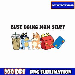 New Mega Busy Doing Mom Stuff PNG Bundle, Doing Mom Stuff Png, Ms rache Png , Blue Dog Mom Png, Blue Mama Png, Digital