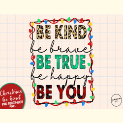 Be Kind Be Brave Be True Be Happy Be You