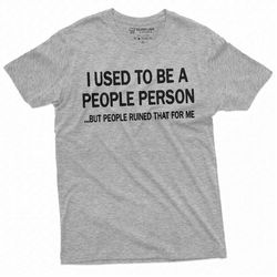 Funny used to be People Person Tee Shirt humor saying birthday gift Mens Unisex Womens Style funny test humorous saying