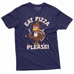 Thanksgiving Funny Eat Pizza Please Turkey with Guns Funny Dinner Holiday Humor Tee shirt Mens Womens Gifts Turkey Stuff