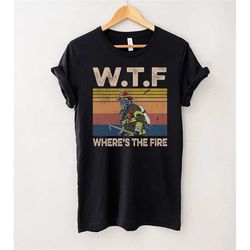 WTF Where's The Fire T-Shirt, Funny Firefighter Gift, Fireman Puns Shirt, Fireman Shirt, Fire Fighter Gift, Gift For Him