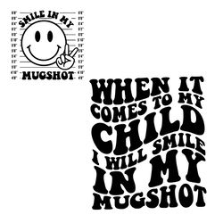 When It Comes To My Child I Will Smile In My Mugshot SVG Smile In My Mugshot SVG Files