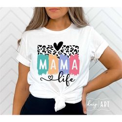 Mama Life SVG PNG, Mama svg, Leopard Mama svg, Mom svg, Colorful Mama svg, Blessed Mama svg, Mother's Day svg, Mama Shir