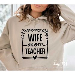 Wife Mom Teacher SVG PNG, Teacher Life svg, Teacher svg, Teacher Mom svg, Mom svg, Mother's Day svg, Teacher Shirt svg,