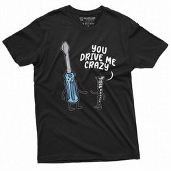 Funny You Drive me crazy Tee Shirt Valentine's day Gift Boyfriend Girlfriend Screwdriver Screw Double meaning funny shir