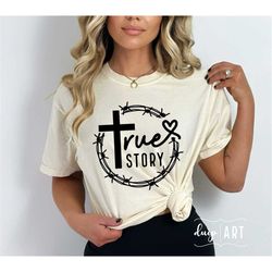 True Story SVG PNG, Christian Shirt svg, Easter svg, Jesus svg,  He is Risen svg, Religious svg, Bible Quote, Bible Vers