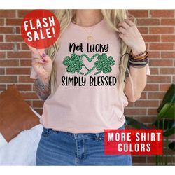 Not Lucky Simply Blessed St. Patricks Shirt, Happy Patricks Day Shirt, Patricks Day Holiday Shirt, Christian Family Shir