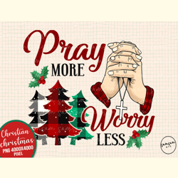 Pray More Worry Less Sublimation