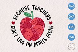Teachers Can't Live on Apples Alone SVG