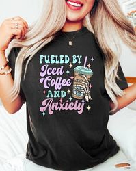 Fueled By Iced Coffee And Anxiety, Funny Coffee Shirt, Women's T-Shirt, Trendy T-Shirts, Mama Shirt