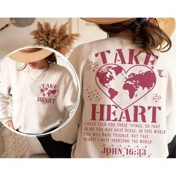 Take Heart Sweatshirt, Christian Sweatshirt, Bible Shirt, Religious Sweatshirt, Trendy Sweatshirt, Jesus Sweatshirt, Fai