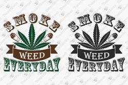 Smoke Weed Everyday Funny Pot Smoking Get High Blunt Smoker Cricut SVG Cut File