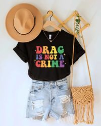 Drag is Not a Crime Shirt, Support Drag In Tenesssee Shirt, LGBTQ Rights Shirt, Protect Drag Top, Pro Drag Queen Tee, Dr