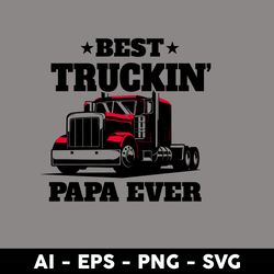 Best Truckin Papa Ever Svg, Papa Svg, Dad Svg, Father Svg, Father's Day Svg, Png Dxf Eps Digital File - Digital File