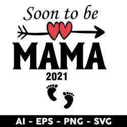 Soon To Be Mama 2021 Svg, Mama Svg, Mother Svg, Mother's Day Svg, Png Dxf Eps Digital File - Digital File