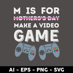 M is For Mother's Day Make A Video Game Svg, Mother's Day Svg, Png Dxf Eps Digital File - Digital File