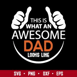 This Is What An Awesome Dad Looks Like Svg, Father's Day Svg, Png Dxf Eps Digital File