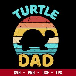 Turtle Dad Svg, Dad Svg, Father's Day Svg, Png Dxf Eps Digital File
