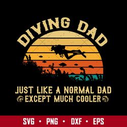 Diving Dad Just Like A Normal Dad Except Much Cooler Svg, Father's Day Svg, Png Dxf Eps  Digital File