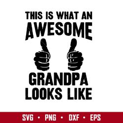 This Is What An Awesome Grandpa Looks Like Svg, Father's Day Svg, Png Dxf Eps  Digital File
