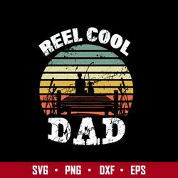 Reel Cool Dad Svg, Father's Day Svg, Png Dxf Eps Digital File