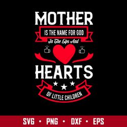 Mother Is The Name For God In The Lips and Heart Of Little Children Svg, Father's Day Svg, Png Dxf Eps Digital File