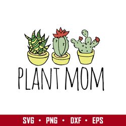 Plant Mom Svg, Father's Day Svg, Png Dxf Eps Digital File