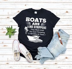 Boats Are Like Strippers They Work Until You Quit Throwing Unisex Premium T-Shirt, Women T-Shirt, Tank Top, Crewneck, Ho