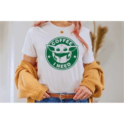 Baby Yoda T-shirt, Starbucks shirt, Baby Yoda coffee, Coffee I need, Funny shirt, Star Wars Shirt