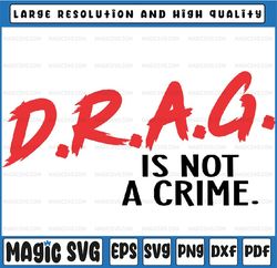 Drag is Not a Crime Svg, Support Drag In Tenesssee Svg, LGBTQ Rights Svg, Pro Drag Queen Png, Mothers day Svg, Digital D