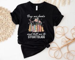 Buy Me Books and Tell Me To STFUATTDLAGG Shirt, Bookish Gift, Smut Reader Shirt, Spicy Books, Bookish Shirt, Funny