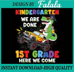 Kindergarten We Are Done 1st Grade Here We Come Graduation Png, Mothers day Png, Digital Download