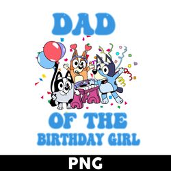 Dad Of The Birthday Girl Png, Bluey Birthday Png, Cartoon Png, Bluey Png, Bluey Dog Png - Digital File