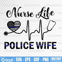 Nurse Life, Police Wife svg, Police Thin Blue Line SVG |The Blue Lives Matter| Police Life Svg| Police Quotes svg png