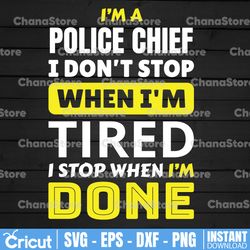 I'm Police Chief I Don't Stop svg, Police Thin Blue Line SVG |The Blue Lives Matter| Police Life Svg| Police Quotes svg