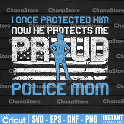 I once protected him now he protects me, proud police mom svg, Police Thin Blue Line SVG |The Blue Lives Matter
