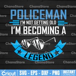 Policeman I'm not getting old I'm becoming a legend svg, Police Thin Blue Line SVG |The Blue Lives Matter