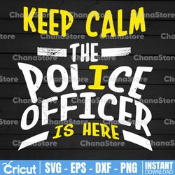 Keep calm the police officer is here svg , Police Thin Blue Line SVG |The Blue Lives Matter| Police Life Svg
